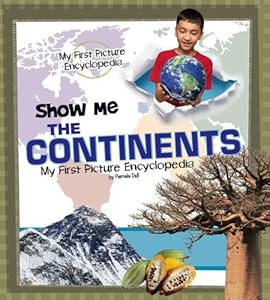 Show Me the Continents: My First Picture Encyclopedia
