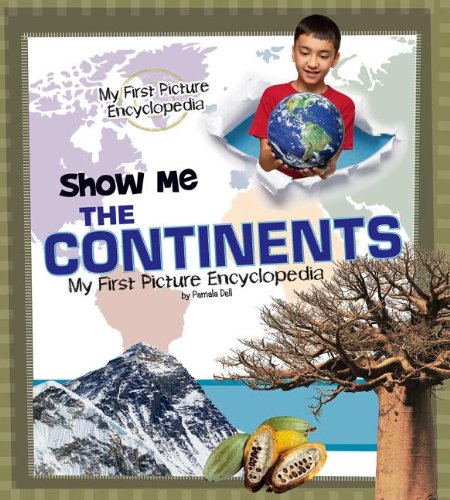 Show Me the Continents: My First Picture Encyclopedia by Pamela Dell