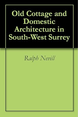 Old Cottage and Domestic Architecture in South-West Surrey
