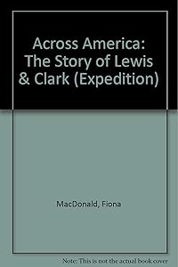 Across America: The Story of Lewis & Clark (Expedition)