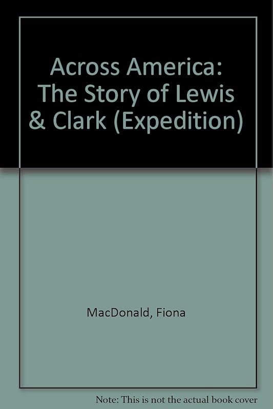 Across America: The Story of Lewis & Clark (Expedition) by Jacqueline Morley