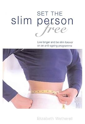 Set the Slim Person Free: Discover the Secrets to Permanent Weight Loss and Live Longer on This Anti-ageing Program