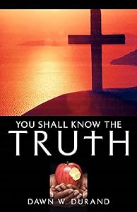 You Shall Know the Truth by Dawn W. Durand
