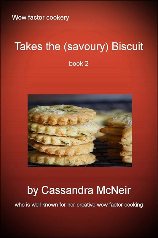 Takes the (savoury) Biscuit (book 2): more super savoury biscuits (Wow Factor Cookery 31) by Cassandra McNeir