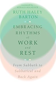 Embracing Rhythms of Work and Rest: From Sabbath to Sabbatical and Back Again (Transforming Resources) by Ruth Haley Barton