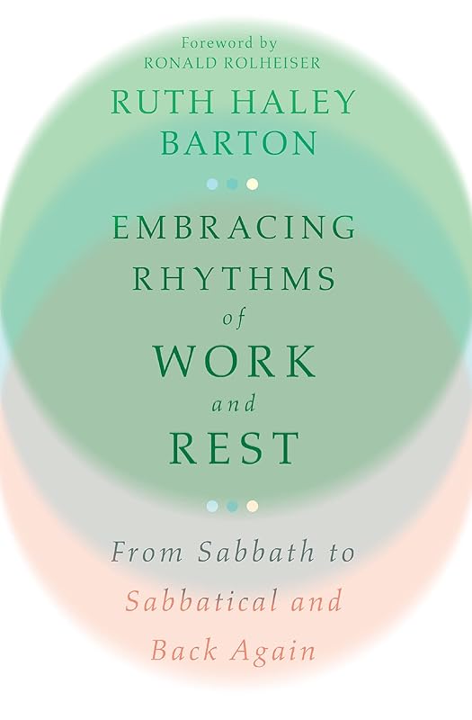 Embracing Rhythms of Work and Rest: From Sabbath to Sabbatical and Back Again (Transforming Resources) by Ruth Haley Barton