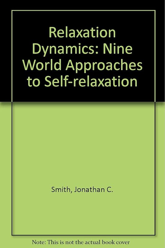 Relaxation Dynamics: Nine World Approaches to Self-Relaxation by Jonathan C. Smith