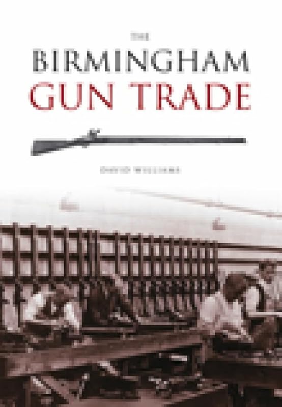 The Birmingham Gun Trade (Revealing History (Paperback)) by David J. Williams