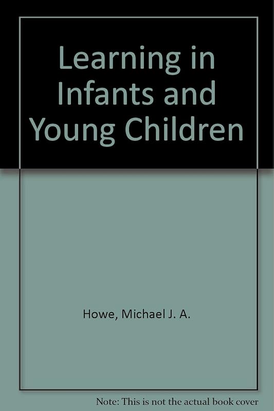 Learning in Infants and Young Children by Michael J A Howe
