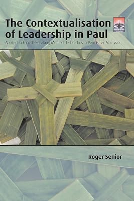The Contextualisation of Leadership in Paul: Applied to English-Speaking Methodist Churches in Peninsular Malaysia (Regnum Studies in Mission)