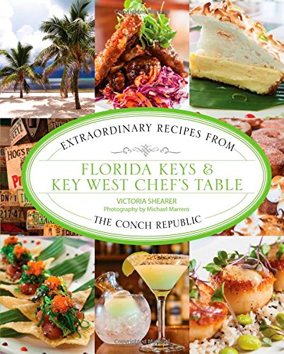 Florida Keys & Key West Chef's Table: Extraordinary Recipes from the Conch Republic by Victoria Shearer