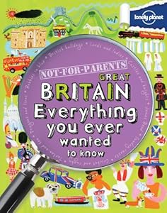 Not For Parents Great Britain: Everything You Ever Wanted to Know