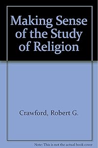 Making Sense of the Study of Religion by Robert G. Crawford