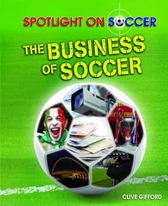 The Business of Soccer (Spotlight on Soccer)