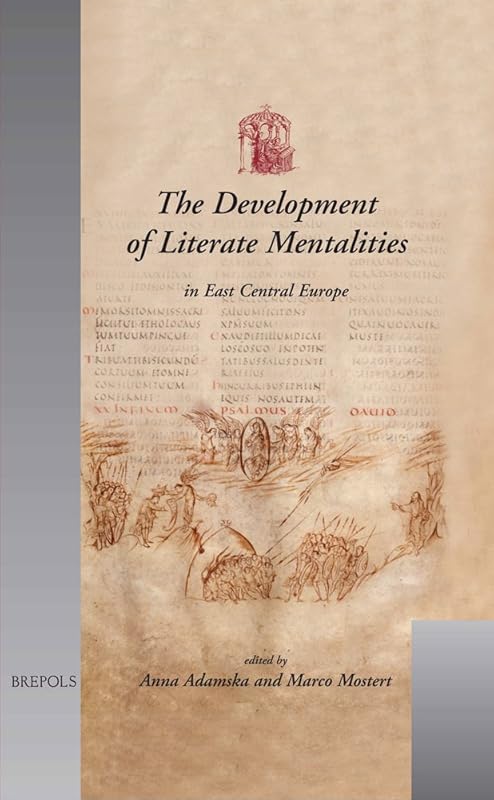 The Development of Literate Mentalities in East Central Europe (Utrecht Studies in Medieval Literacy) by Anna Adamska