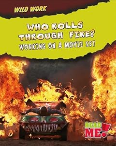 Who Rolls Through Fire?: Working on a Movie Set (Read Me: Wild Work)