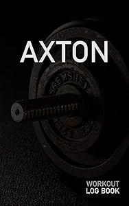 AXTON: Blank Daily Workout Log Book | Track Exercise Type, Sets, Reps, Weight, Cardio, Calories, Distance & Time | Space to Record Stretches, Warmup, ... First Name Initial A Dumbbell Cover