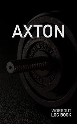 AXTON: Blank Daily Workout Log Book | Track Exercise Type, Sets, Reps, Weight, Cardio, Calories, Distance & Time | Space to Record Stretches, Warmup, ... First Name Initial A Dumbbell Cover