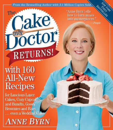 The Cake Mix Doctor Returns!: With 160 All-New Recipes by Anne Byrn