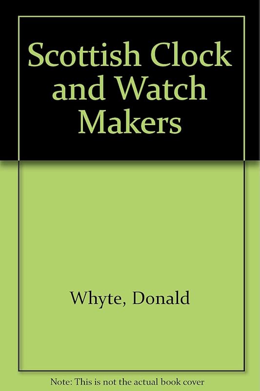 Scottish Clock and Watch Makers by Donald Whyte
