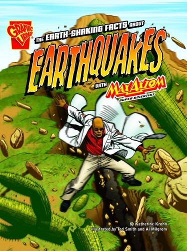 The Earth-Shaking Facts about Earthquakes with Max Axion, Super Scientist. Katherine Krohn (Graphic Library: Graphic Science) by Katherine Krohn
