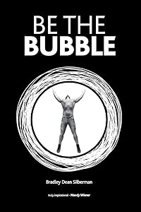 Be The Bubble by Bradley Dean Silberman