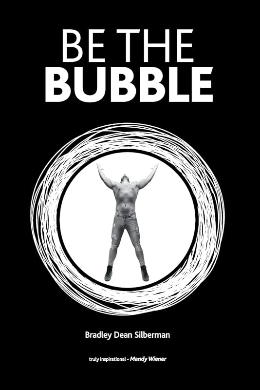 Be The Bubble by Bradley Dean Silberman