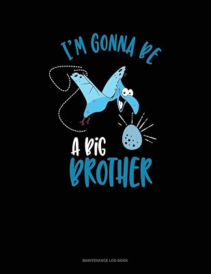 I'm Gonna Be A Big Brother: Maintenance Log Book