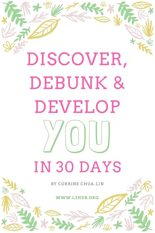 Discover, Debunk and Develop You in 30 Days: Turn your challenges and obstacles into your stepping stones in life. by Corrine Chua-Lin