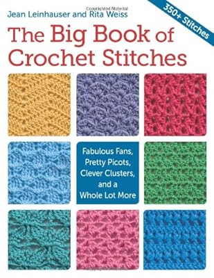 The Big Book of Crochet Stitches: Fabulous Fans, Pretty Picots, Clever Clusters and a Whole Lot More