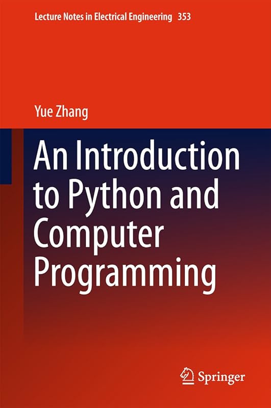 An Introduction to Python and Computer Programming (Lecture Notes in Electrical Engineering Book 353) by Yue Zhang