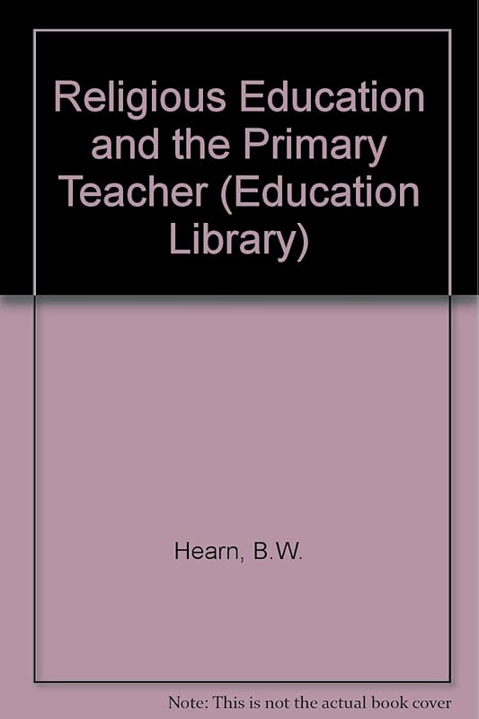 Religious education and the primary teacher (Pitman education library) by Bertram William Hearn