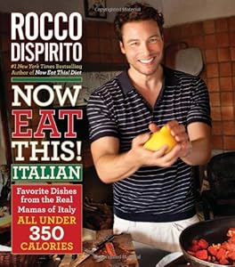 Now Eat This! Italian: Favorite Dishes from the Real Mamas of Italy--All Under 350 Calories