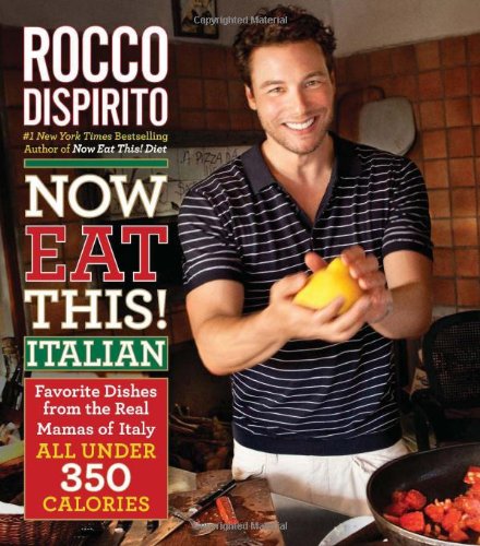 Now Eat This! Italian: Favorite Dishes from the Real Mamas of Italy--All Under 350 Calories by Rocco DiSpirito