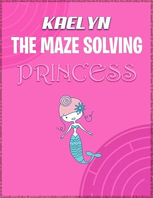 Kaelyn the Maze Solving Princess: Fun Mazes for Girls - Kids Games Activity Puzzle Workbook