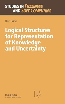 Logical Structures for Representation of Knowledge and Uncertainty (Studies in Fuzziness and Soft Computing, 14)
