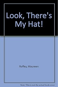 Look, There's My Hat by Maureen Roffey
