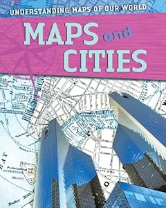 Maps and Cities (Understanding Maps of Our World)