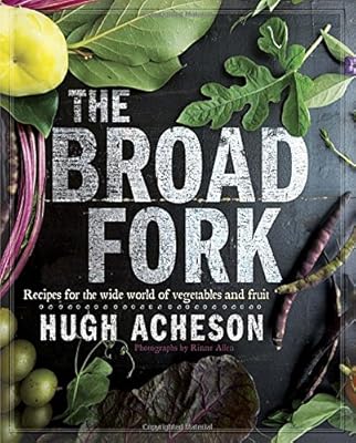 The Broad Fork: Recipes for the Wide World of Vegetables and Fruits