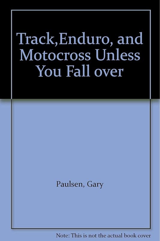 Track,Enduro, and Motocross Unless You Fall over by Gary Paulsen