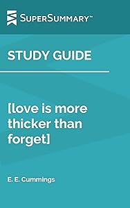 Study Guide: [love is more thicker than forget] by E. E. Cummings (SuperSummary)