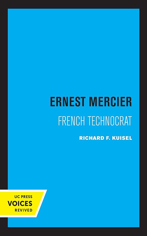 Ernest Mercier: French Technocrat by Richard F. Kuisel
