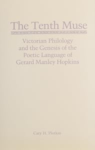 The Tenth Muse: Victorian Philology and the Genesis of the Poetic Language of Gerard Manley Hopkins by Cary H. Plotkin