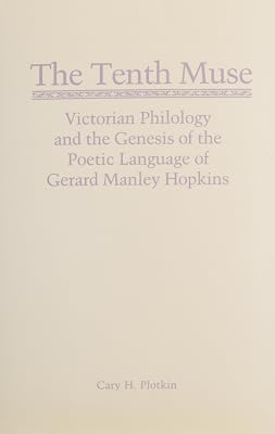 The Tenth Muse: Victorian Philology and the Genesis of the Poetic Language of Gerard Manley Hopkins