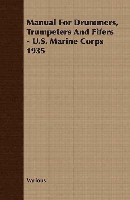Manual For Drummers, Trumpeters And Fifers - U.S. Marine Corps 1935 by Various