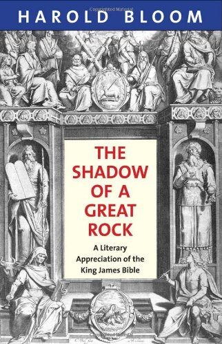 The Shadow of a Great Rock: A Literary Appreciation of the King James Bible by Harold Bloom