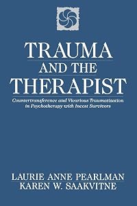 Trauma and the Therapist: Countertransference and Vicarious Traumatization in Psychotherapy with Incest Survivors by Laurie Anne Pearlman