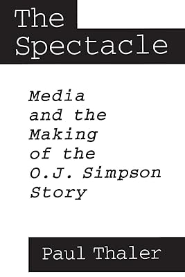 The Spectacle: Media and the Making of the O.J. Simpson Story