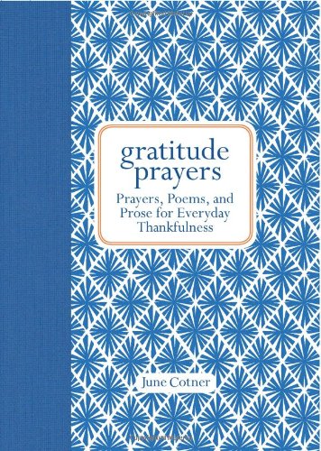 Gratitude Prayers: Prayers, Poems, and Prose for Everyday Thankfulness by June Cotner