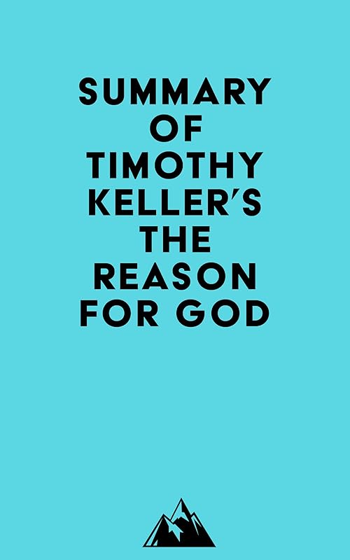 Summary of Timothy Keller's The Reason for God by Everest Media